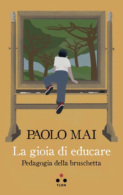La gioia di educare. Pedagogia della bruschetta - Paolo Mai - ebook