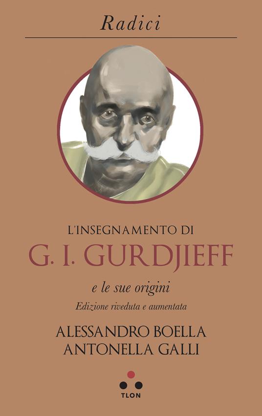 L' insegnamento di G. I. Gurdjieff e le sue origini - Alessandro Boella,Antonella Galli - ebook