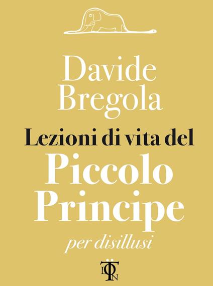 Lezioni di vita del Piccolo principe per disillusi - Davide Bregola - ebook