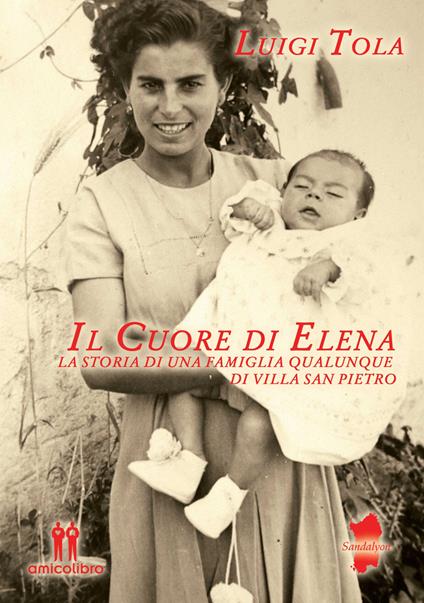 Il cuore di Elena. La storia di una famiglia qualunque di Villa San Pietro - Luigi Tola - copertina
