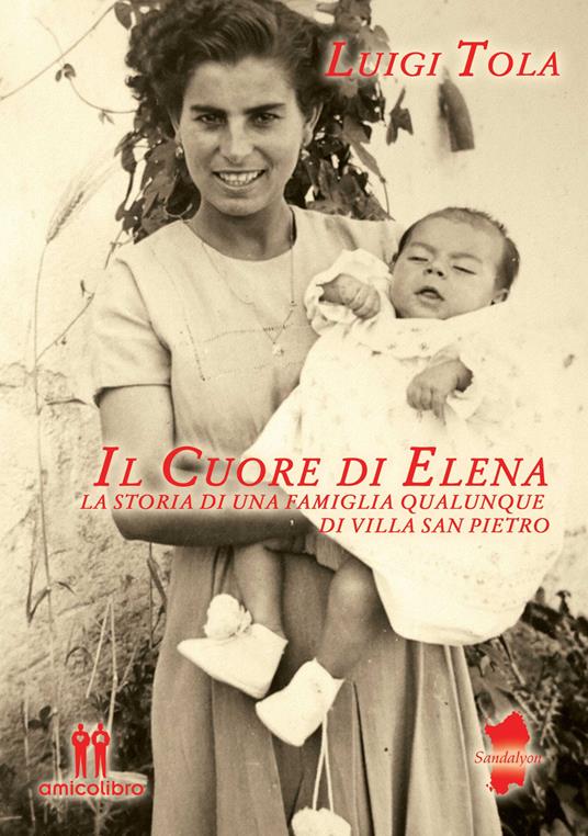Il cuore di Elena. La storia di una famiglia qualunque di Villa San Pietro - Luigi Tola - copertina