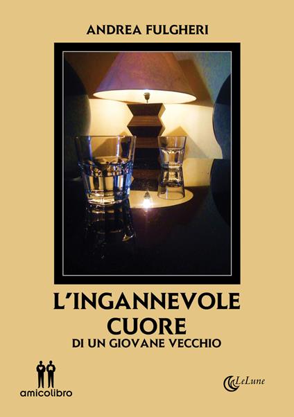 L' ingannevole cuore. Di un giovane vecchio - Andrea Fulgheri - copertina