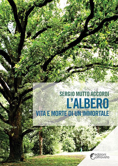 L'albero. Vita e morte di un immortale - Sergio Mutto Accordi - copertina