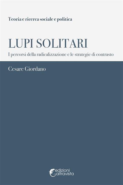 Lupi solitari. I percorsi della radicalizzazione e le strategie di contrasto - Cesare Giordano - ebook