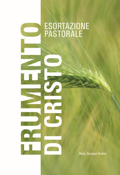 Frumento di Cristo. Esortazione pastorale - Giuseppe Giudice - copertina