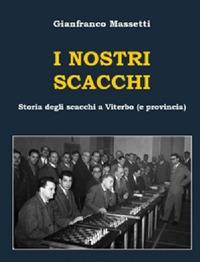 I nostri scacchi. Storia degli scacchi a Viterbo (e provincia) - Gianfranco Massetti - copertina