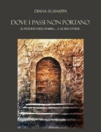 Dove i passi non portano. Il freddo dell'anima...e altre storie - Diana Sganappa - copertina