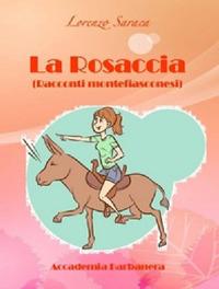 La rosaccia. (Racconti montefiasconesi) - Lorenzo Saraca - copertina