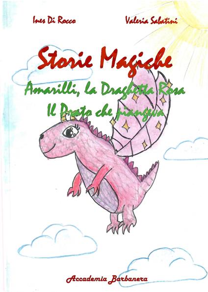Storie magiche. Amarilli, la draghetta rosa, il prato che piangeva - Valeria Sabatini - copertina