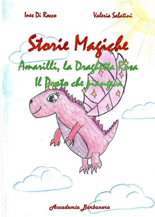 Storie magiche. Amarilli, la draghetta rosa, il prato che piangeva - Valeria Sabatini - copertina