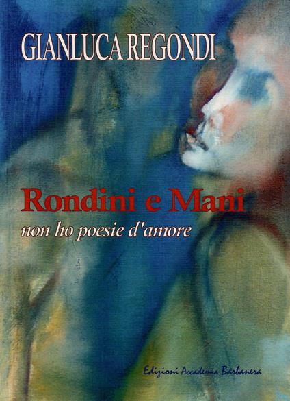 Rondini e mani. Non ho poesie d'amore - Gianluca Regondi - copertina