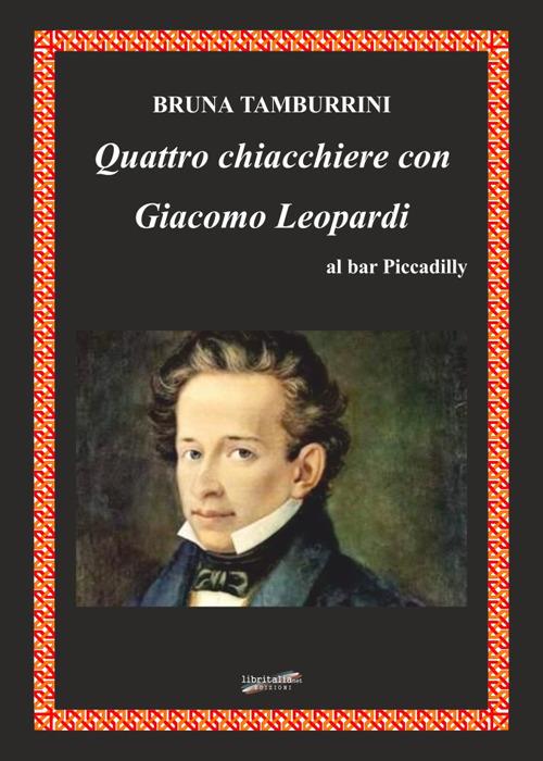 Quattro chiacchiere con Giacomo Leopardi al bar Piccadilly - Bruna Tamburrini - copertina
