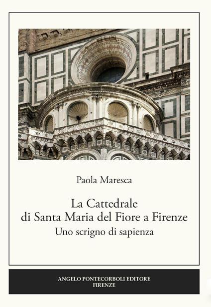La Cattedrale di Santa Maria del Fiore a Firenze. Uno scrigno di sapienza - Paola Maresca - copertina