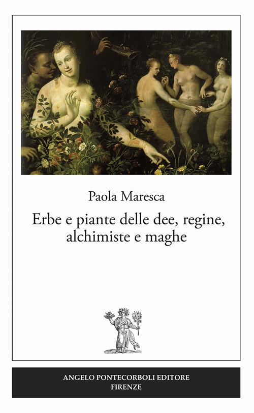 Erbe e piante delle dee, regine, alchimiste e maghe - Paola Maresca - copertina