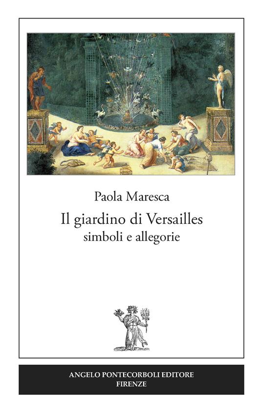 Il giardino di Versailles. Simboli e allegorie - Paola Maresca - copertina