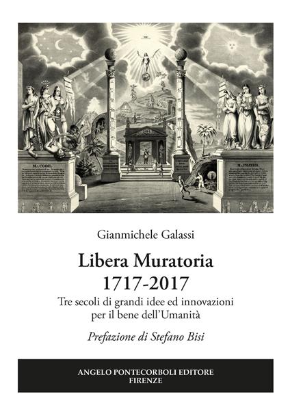 Libera Muratoria 1717-2017. Tre secoli di grandi idee ed innovazioni per il bene dell'Umanità - Gianmichele Galassi - copertina