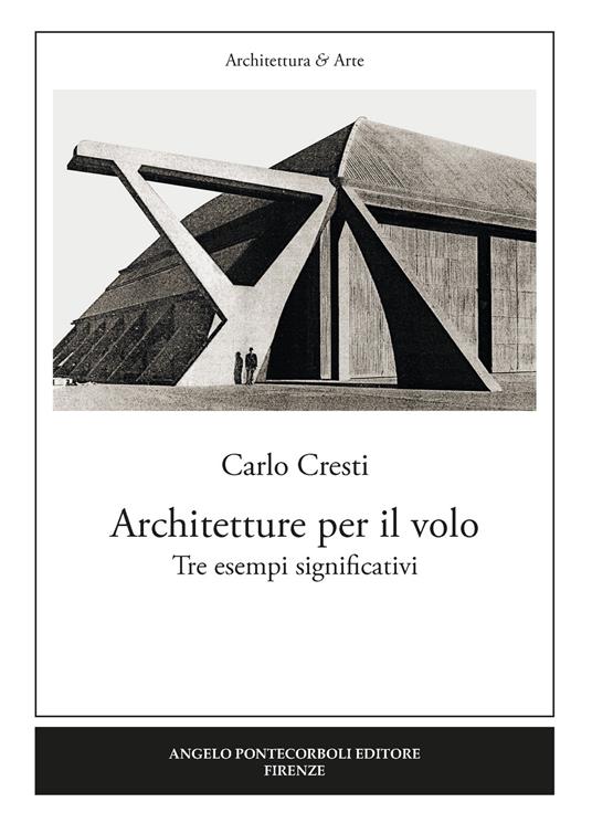 Architetture per il volo. Tre esempi significativi - Carlo Cresti - copertina