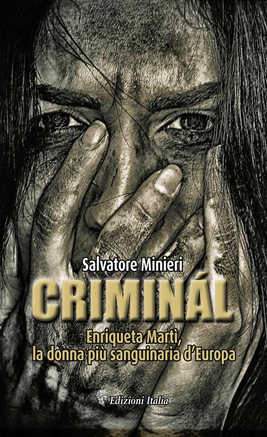 Criminál. Enriqueta Martí, la donna più sanguinaria d'Europa - Salvatore Minieri - copertina