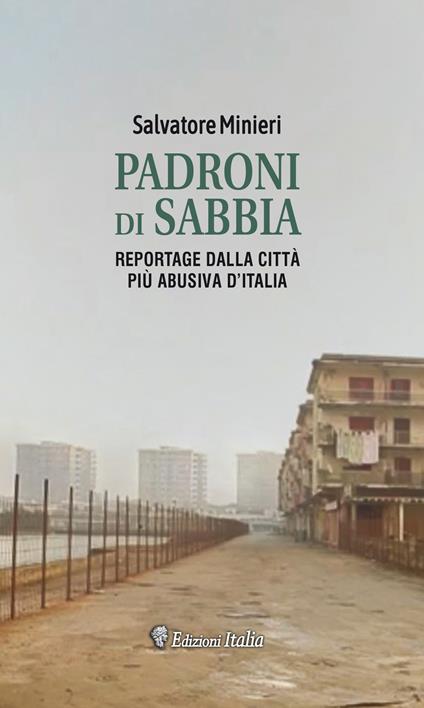 Padroni di sabbia. Reportage dalla città turistica più abusiva d'Italia - Salvatore Minieri - copertina