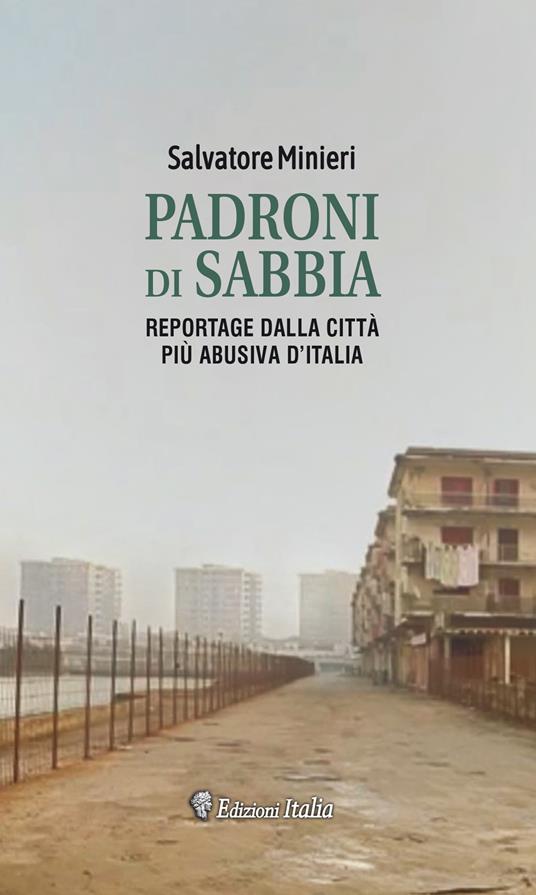 Padroni di sabbia. Reportage dalla città turistica più abusiva d'Italia - Salvatore Minieri - copertina