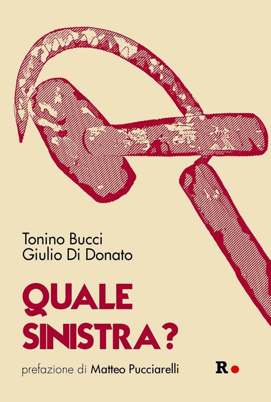 Quale sinistra? - Tonino Bucci,Giulio Di Donato - copertina