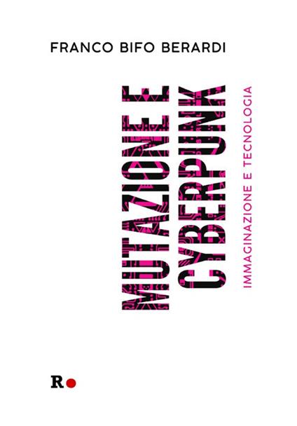 Mutazione e cyberpunk. Immaginazione e tecnologia - Franco «Bifo» Berardi - copertina