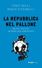 La Repubblica nel pallone. Calcio e politici, un amore non corrisposto