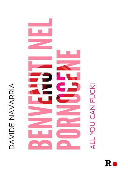 Benvenuti nel Pornocene. All you can fuck! - Davide Navarria - copertina