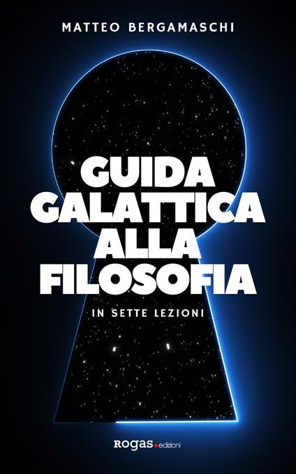 Guida galattica alla filosofia. In sette lezioni - Matteo Bergamaschi - copertina