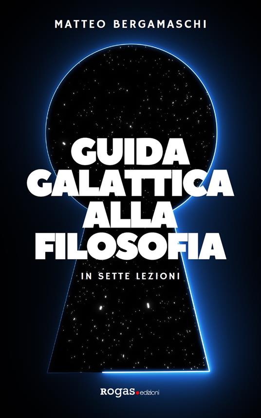 Guida galattica alla filosofia. In sette lezioni - Matteo Bergamaschi - copertina