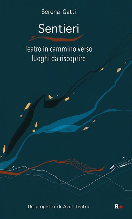 Sentieri. Teatro in cammino verso luoghi da riscoprire - Serena Gatti - copertina