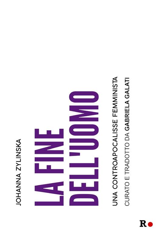 La fine dell'uomo. Una controapocalisse femminista - Johanna Zylinska - copertina