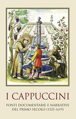 I cappuccini. Fonti e documenti del primo secolo (1525-1619)