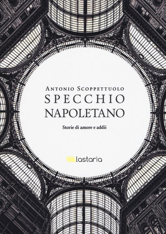 Specchio napoletano. Storie di amori e addii - Antonio Scoppettuolo - copertina