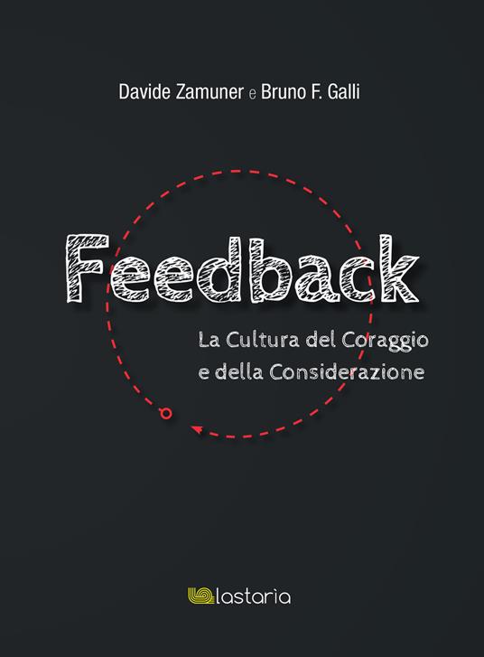 Feedback. La cultura del coraggio e della considerazione - Davide Zamuner,Bruno F. Galli - copertina