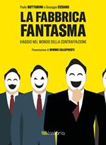 La fabbrica fantasma. Viaggio nel mondo della contraffazione