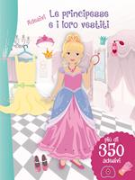 Le principesse e i loro vestiti. Con adesivi. Ediz. illustrata
