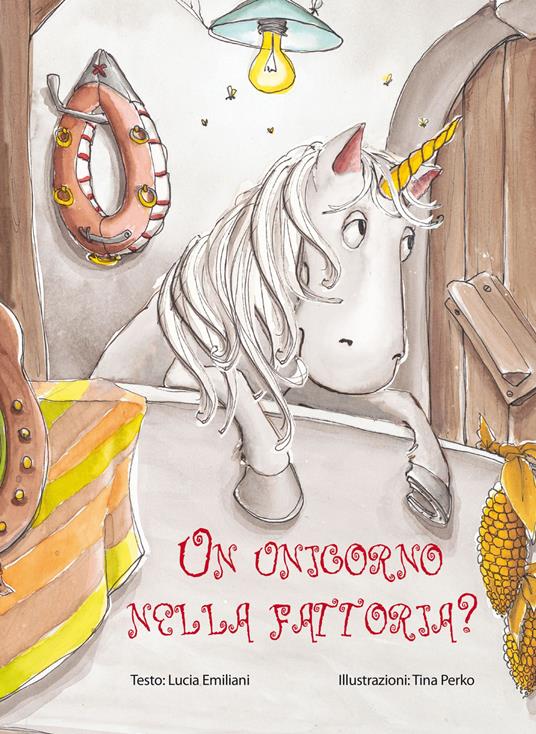 Un unicorno nella fattoria? Ediz. illustrata - Lucia Emiliani,Tina Perko - copertina