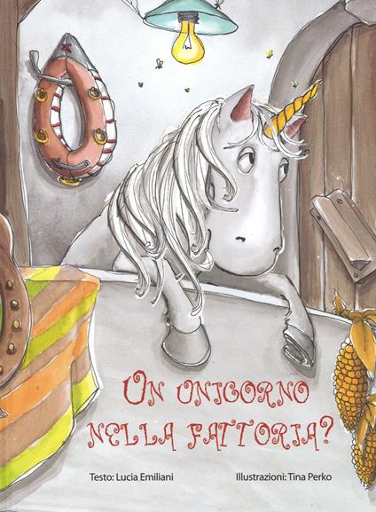 Un unicorno nella fattoria? Ediz. illustrata - Lucia Emiliani,Tina Perko - copertina