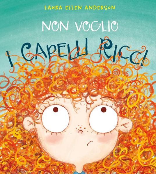 Non voglio i capelli ricci. Ediz. a colori - Laura Ellen Andersen - copertina