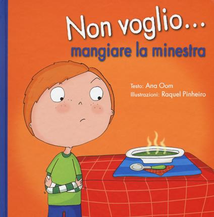 Non voglio... mangiare la minestra. Ediz. a colori - Ana Oom,Raquel Pinheiro - copertina