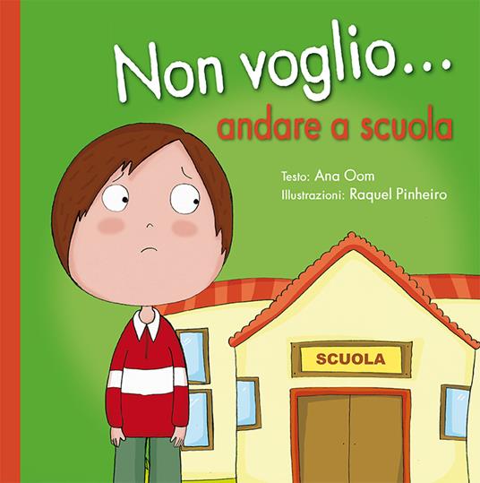 Non voglio... andare a scuola. Ediz. a colori - Ana Oom,Raquel Pinheiro - copertina