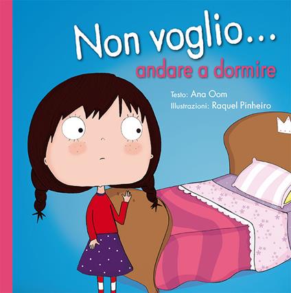 Non voglio... andare a dormire. Ediz. a colori - Ana Oom,Raquel Pinheiro - copertina