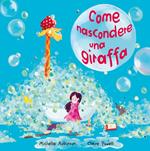 Come nascondere una giraffa. Ediz. a colori