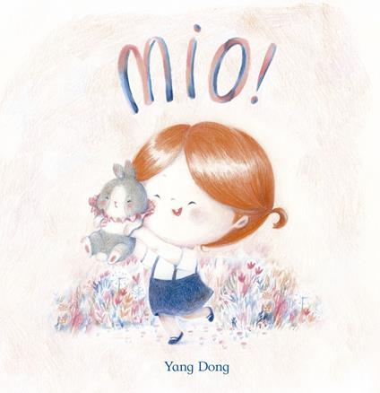 Mio! Ediz. a colori - Yang Dong - copertina