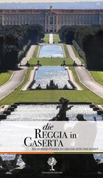 Die Reggia in Caserta. Ein kurzer Führer zu Geschichte und Kunst