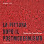 La pittura dopo il postmodernismo-Painting after postmodernism. Ediz. a colori