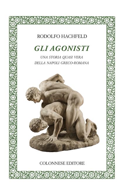 Gli agonisti. Una storia quasi vera della Napoli greco-romana - Rodolfo Hachfeld - copertina