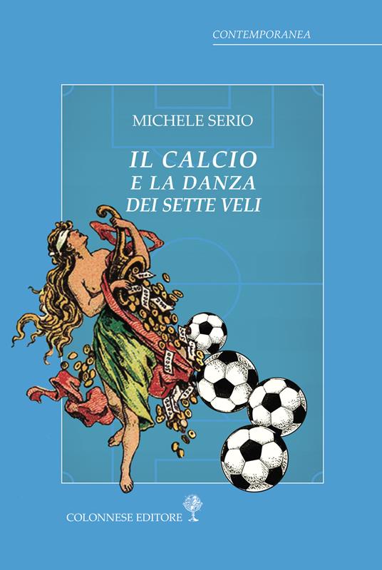 Il calcio e la danza dei sette veli - Michele Serio - copertina