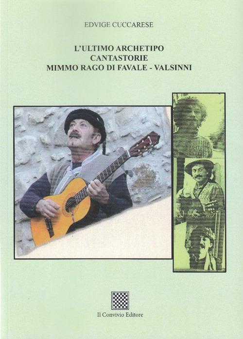 L'ultimo archetipo cantastorie Mimmo Rago di Favale-Valsinni. Ediz. illustrata - Edvige Cuccarese - copertina